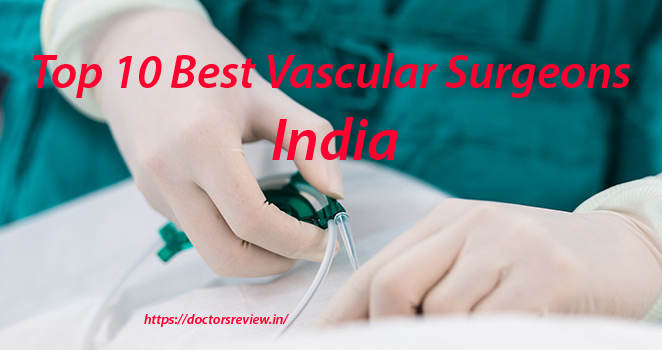 Top 10 Best Vascular Surgeons in India
