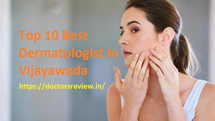 Top 10 Best Dermatologist in Vijayawada | Skin Specialist in Vijayawada
